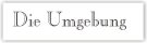 "Hugo37" - Die Umgebung