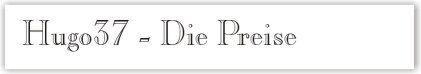 "Hugo37" - Die Preise